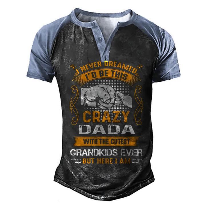 Dada Grandpa Gift   I Never Dreamed I’D Be This Crazy Dada Men's Henley Shirt Raglan Sleeve 3D Print T-shirt