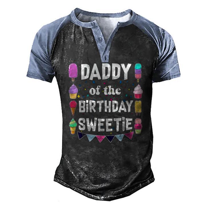 Daddy Of The Birthday Sweetie Ice Cream Cones Popsicles Tee Men's Henley Raglan T-Shirt