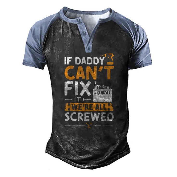 If Daddy Cant Fix It Were All Screwed Vatertag Men's Henley Raglan T-Shirt