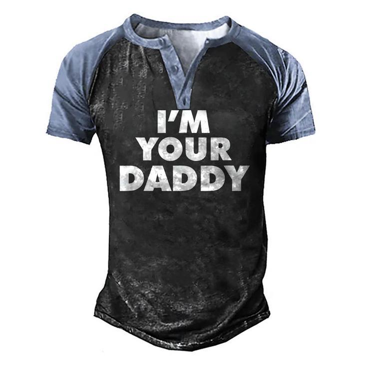 Im Your Daddy Fathers Day Men's Henley Raglan T-Shirt
