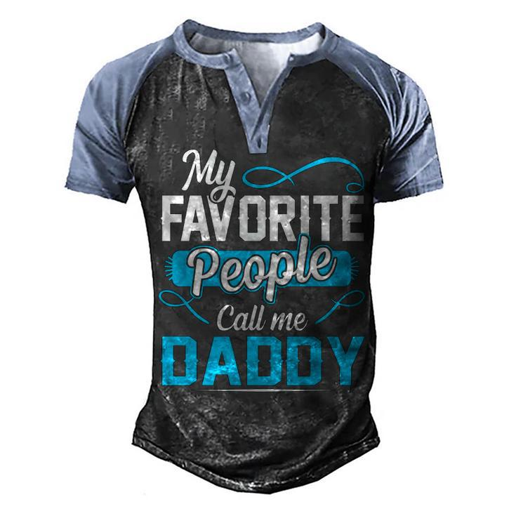 Daddy Gift  My Favorite People Call Me Daddy V2 Men's Henley Shirt Raglan Sleeve 3D Print T-shirt