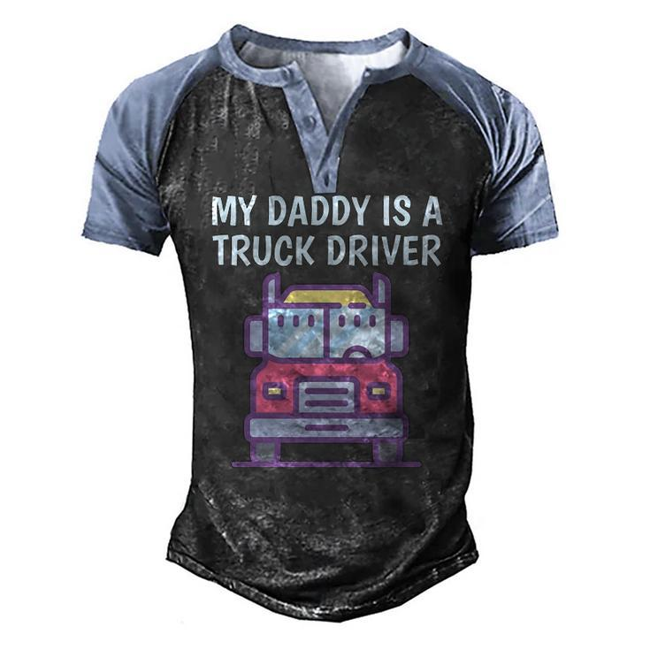 My Daddy Is A Truck Driver Proud Son Daughter Truckers Child Men's Henley Raglan T-Shirt