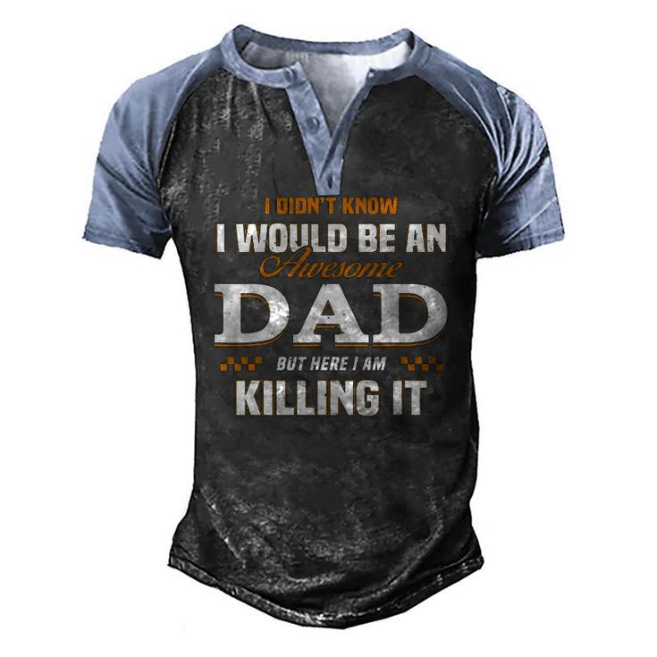I Didnt Know Id Be An Awesome Dad But Here I Am Killing It Men's Henley Raglan T-Shirt