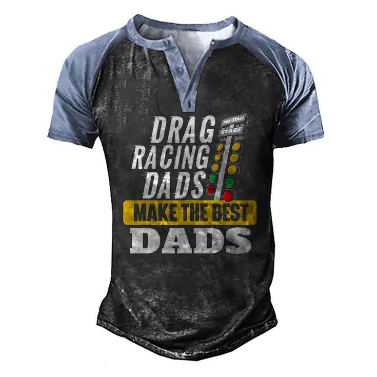 Drag Racing Dads Make The Best Dads Drag Racer Race Car Men's Henley Raglan T-Shirt