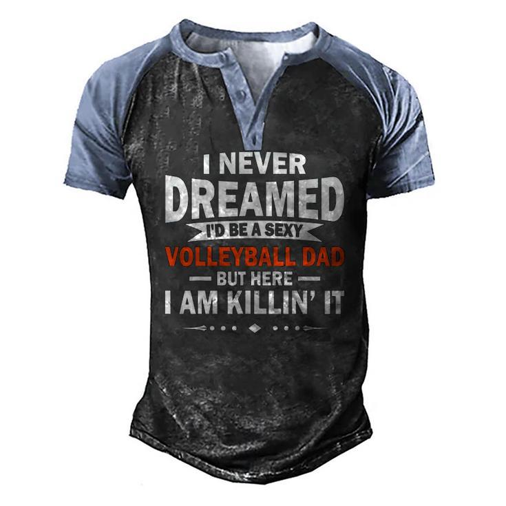 I Never Dreamed Id Be A Sexy Volleyball Dad Men's Henley Raglan T-Shirt