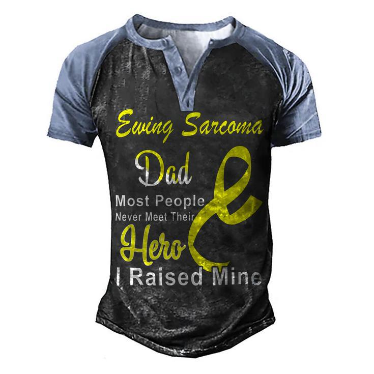 Ewings Sarcoma Dad Most People Never Meet Their Hero I Raised Mine  Yellow Ribbon  Ewings Sarcoma  Ewings Sarcoma Awareness Men's Henley Shirt Raglan Sleeve 3D Print T-shirt
