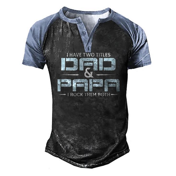 Family I Have Two Titles Dad And Papa I Rock Them Both Men's Henley Raglan T-Shirt