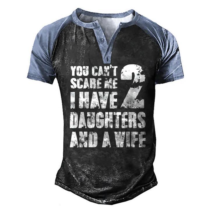 Mens Father You Cant Scare Me I Have 2 Daughters And A Wife Men's Henley Raglan T-Shirt