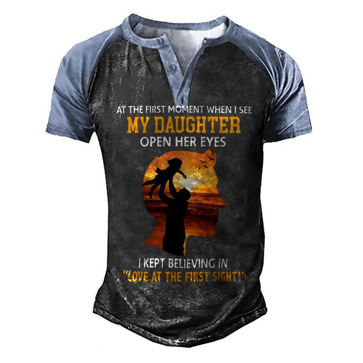 Father Grandpa At The First Moment When I See My Daughter Open Her Eyes 166 Family Dad Men's Henley Shirt Raglan Sleeve 3D Print T-shirt