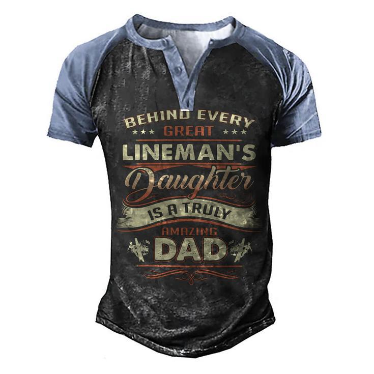 Father Grandpa Behind Every Great Lineman Daughter Is A Truly Amazing Dad480 Family Dad Men's Henley Shirt Raglan Sleeve 3D Print T-shirt