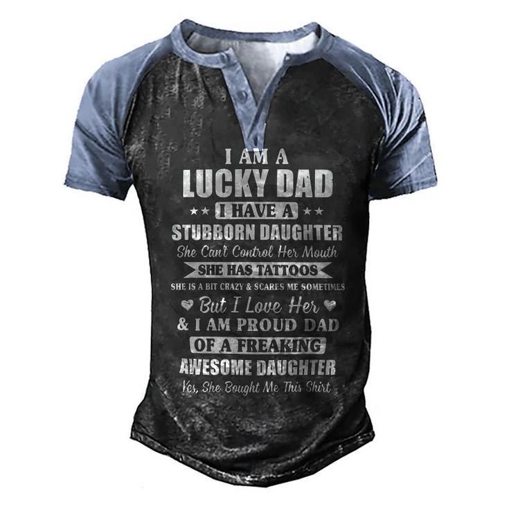 Father Grandpa I Am A Lucky Dad Fathers Day From Stubborn Daughter26 Family Dad Men's Henley Shirt Raglan Sleeve 3D Print T-shirt
