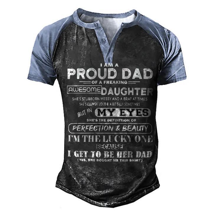 Father Grandpa I Am A Proud Dad Of A Freaking Awesome Daughter406 Family Dad Men's Henley Shirt Raglan Sleeve 3D Print T-shirt