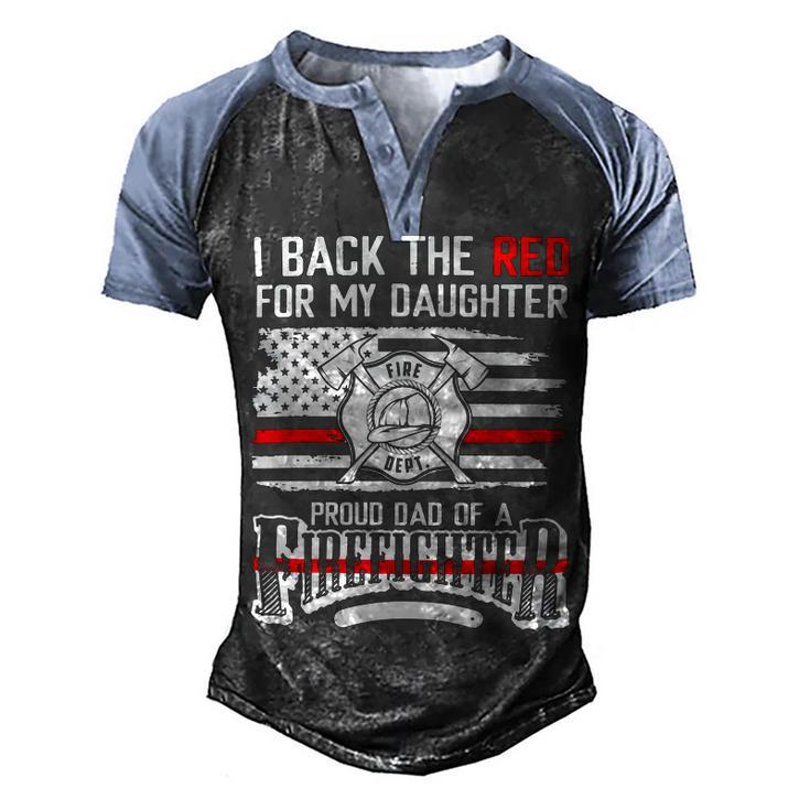 Father Grandpa I Back The Red For My Daughter Proud Firefighter Dad 186 Family Dad Men's Henley Shirt Raglan Sleeve 3D Print T-shirt