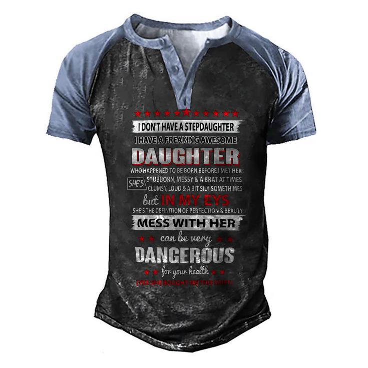 Father Grandpa I Dont Have A Stepdaughter I Have A Freaking Awesome Daughter 164 Family Dad Men's Henley Shirt Raglan Sleeve 3D Print T-shirt