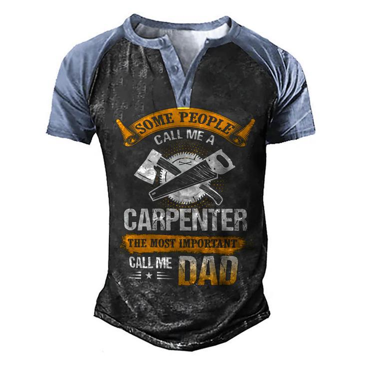 Father Grandpa Most Important Call Me Dad Funny Woodworking Carpenter Papa196 Family Dad Men's Henley Shirt Raglan Sleeve 3D Print T-shirt