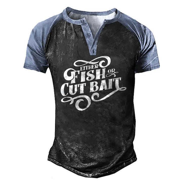 Fish Or Cut Bait Fishing Saying Men's Henley Raglan T-Shirt