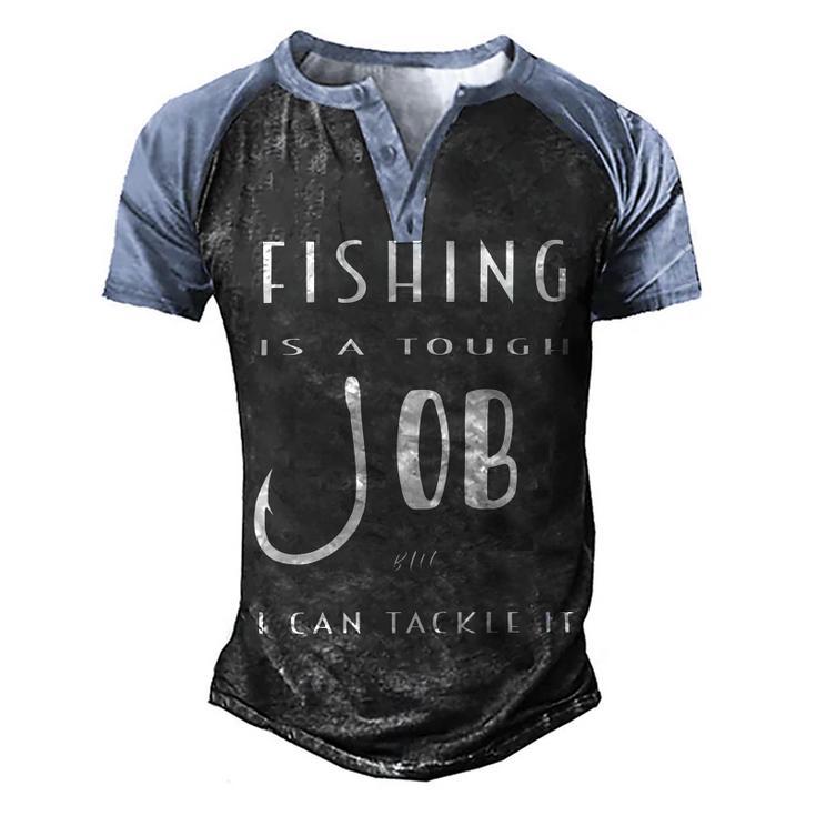 Fishing Is A Tough Job But I Can Tackle It Men's Henley Shirt Raglan Sleeve 3D Print T-shirt