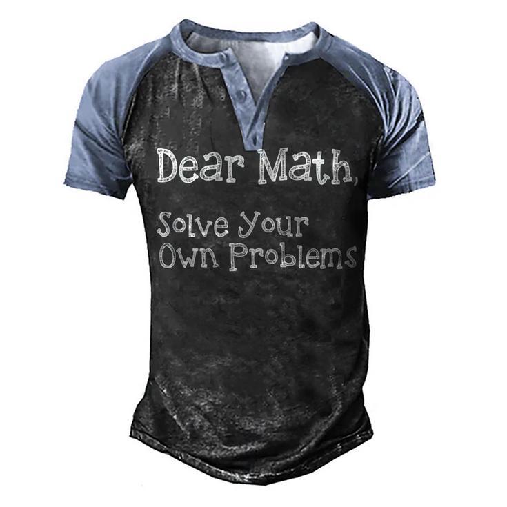 Funny Math Quote For Girls Boys Teens Men Women Dear Math Dear Math Solve Your Own Problems Men's Henley Shirt Raglan Sleeve 3D Print T-shirt