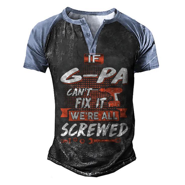 G Pa Grandpa Gift   If G Pa Cant Fix It Were All Screwed Men's Henley Shirt Raglan Sleeve 3D Print T-shirt