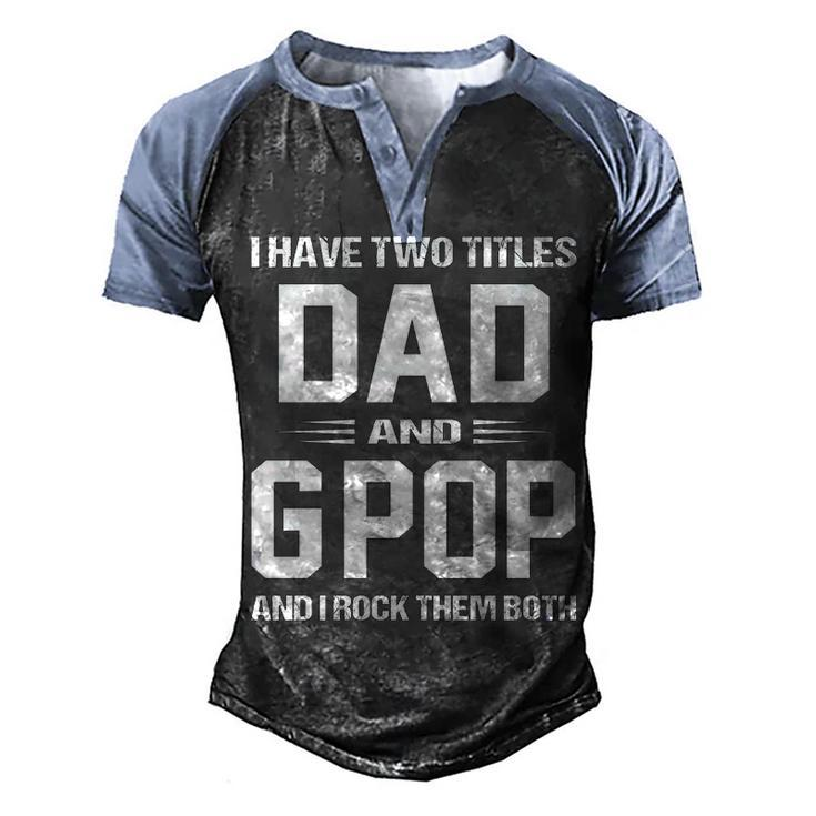 G Pop Grandpa Gift   I Have Two Titles Dad And G Pop Men's Henley Shirt Raglan Sleeve 3D Print T-shirt