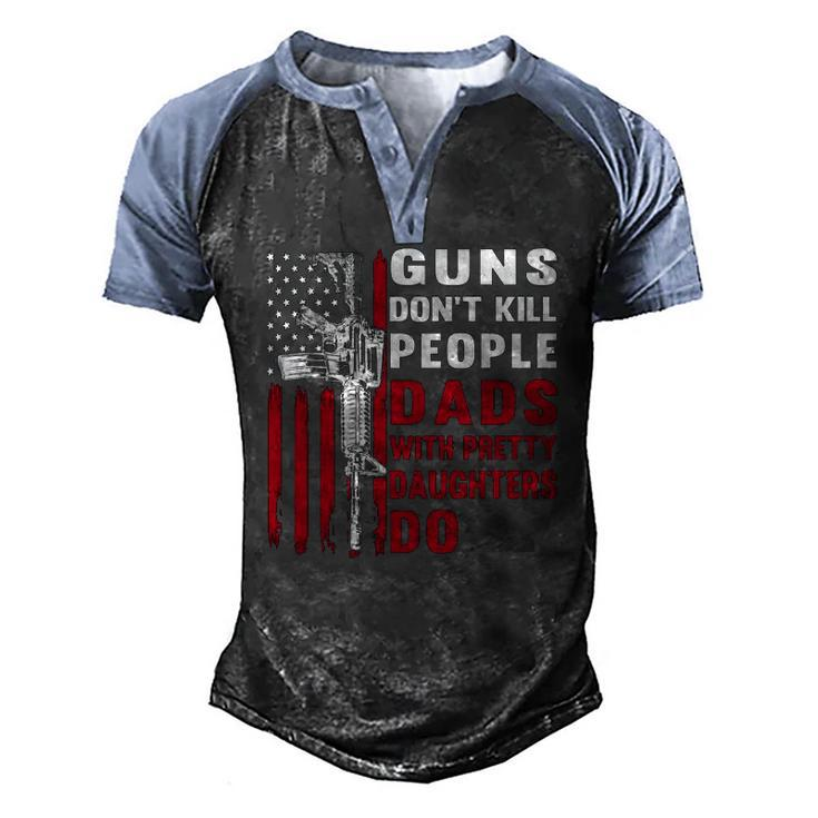 Guns Dont Kill People Dads With Pretty Daughters Humor Dad Men's Henley Raglan T-Shirt