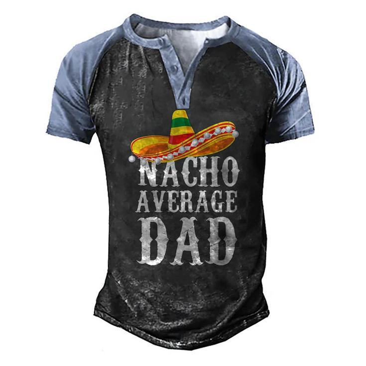 Happy Cinco De Mayo Mens Nacho Average Dad Mexican Father Men's Henley Raglan T-Shirt