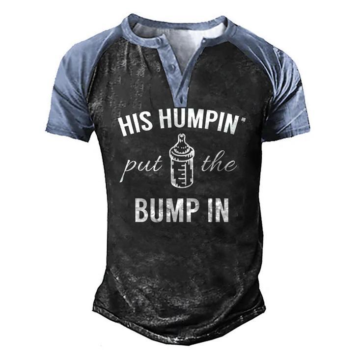 His Humpin Put The Bump In Pregnancy Announcement Men's Henley Raglan T-Shirt