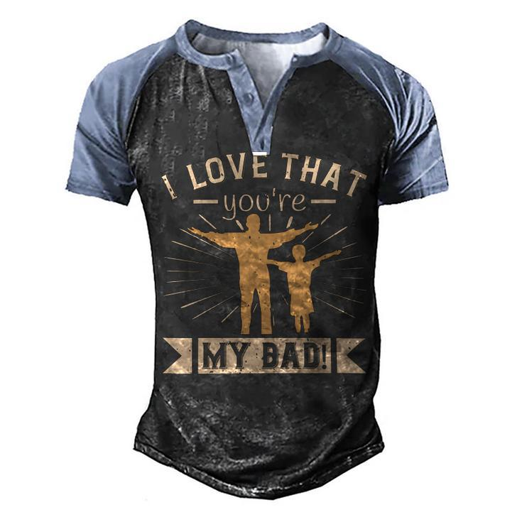 I Love That Youre My Dad Men's Henley Shirt Raglan Sleeve 3D Print T-shirt
