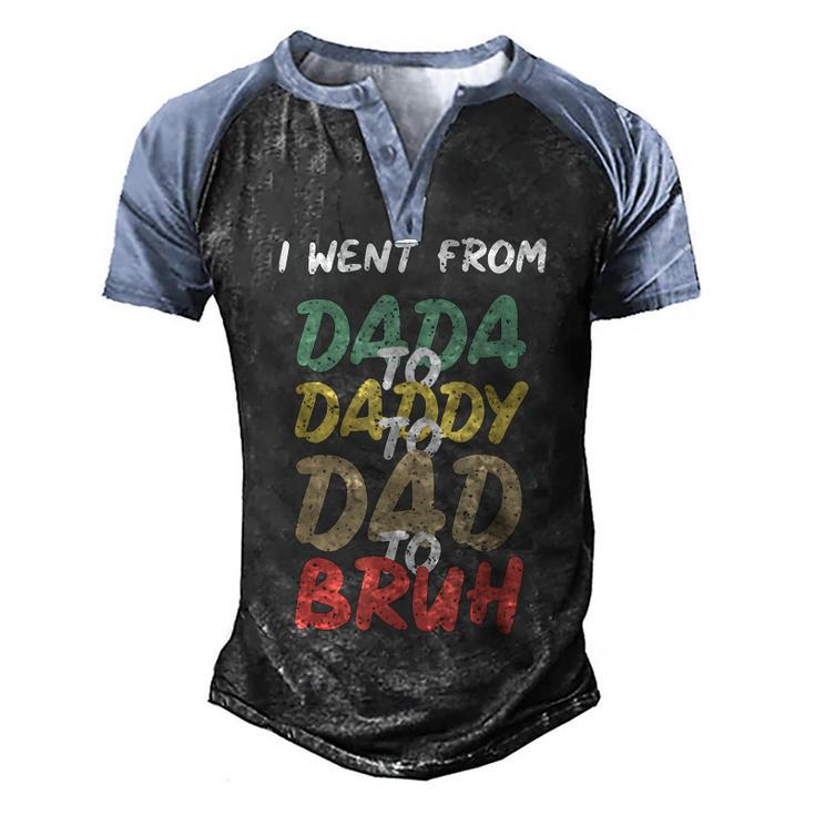 I Went From Dada To Daddy To Dad To Bruh Funny Fathers Day Men's Henley Shirt Raglan Sleeve 3D Print T-shirt