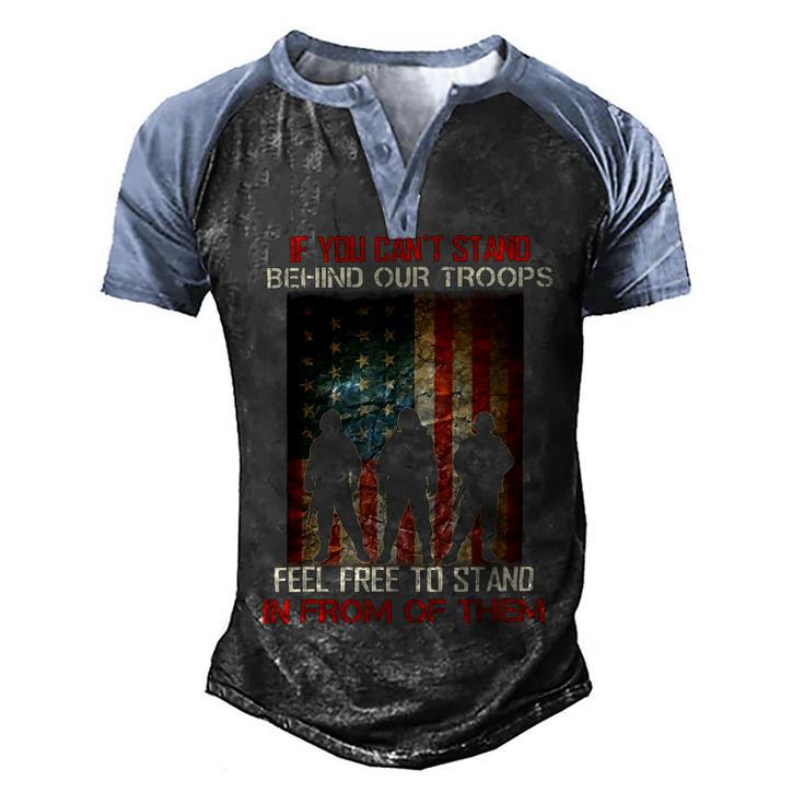 If You Cant Stand Behind Our Troops - Proud Veteran Gift T-Shirt Men's Henley Shirt Raglan Sleeve 3D Print T-shirt