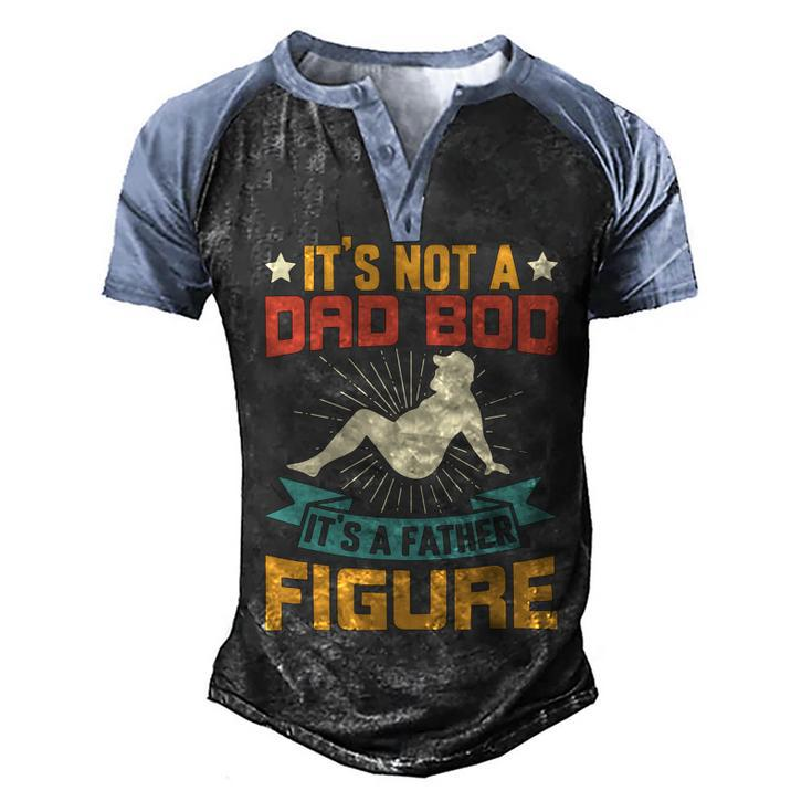 Its Not A Dad Bod Its A Father Figure Fathers Day Gift Men's Henley Shirt Raglan Sleeve 3D Print T-shirt