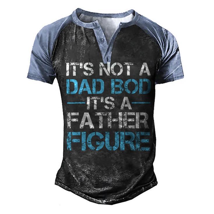 Its Not A Dad Bod Its A Father Figure Fathers Day Men's Henley Shirt Raglan Sleeve 3D Print T-shirt