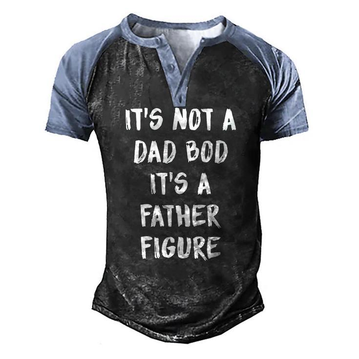 Its Not A Dad Bod Its A Father Figure Men's Henley Raglan T-Shirt