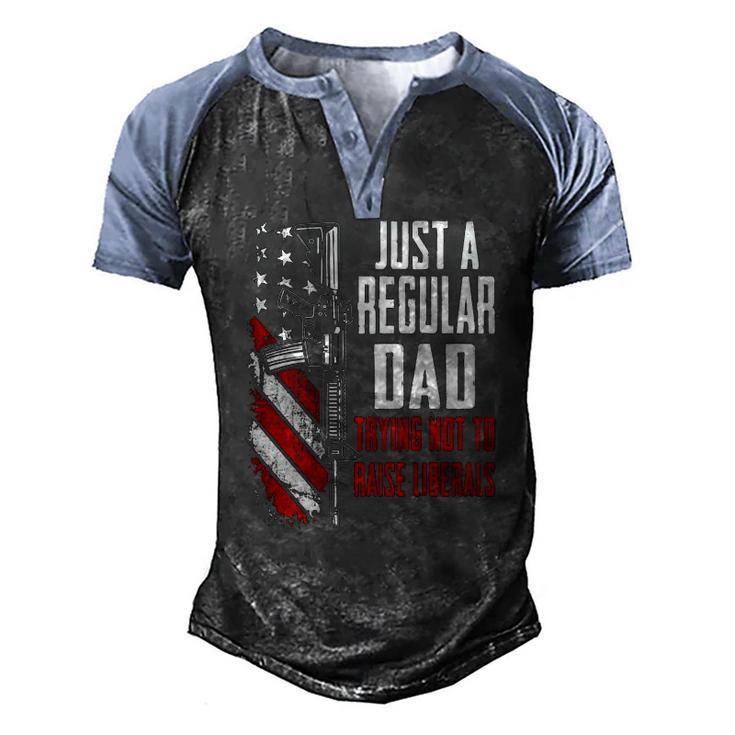 Just A Regular Dad Trying Not To Raise Liberals -- On Back Men's Henley Raglan T-Shirt