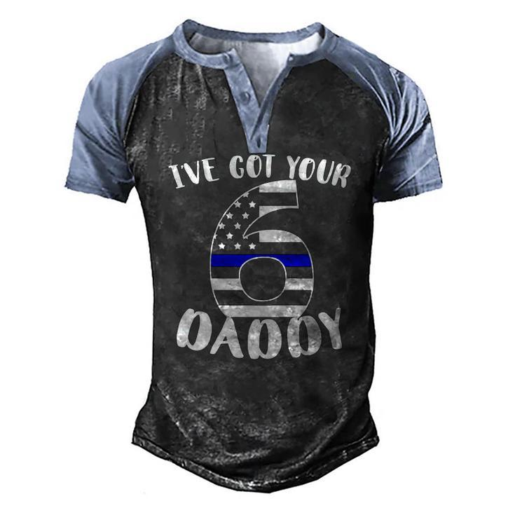 Kids Ive Got Your Six Dad Proud Police Daddy Father Job Pride Men's Henley Raglan T-Shirt