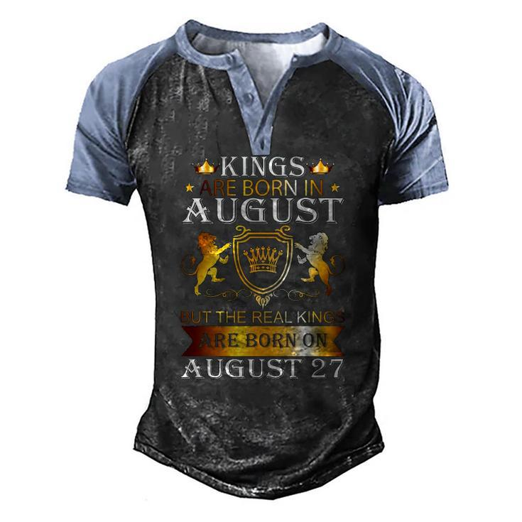 Kings Are Born On August 27 Birthday Bday Mens Boys Kids Men's Henley Raglan T-Shirt