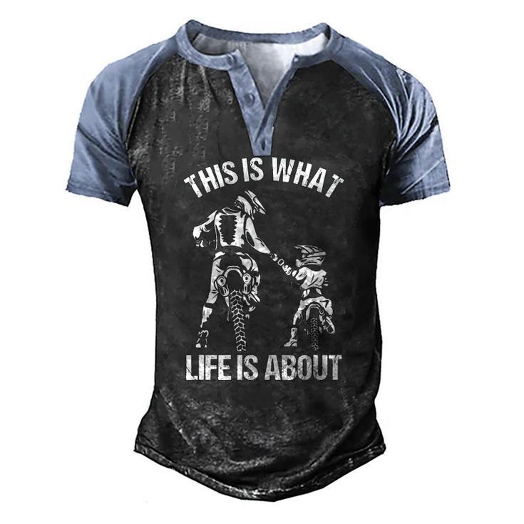 This Is What Life Is About Father Kid Son Motocross Biker Men's Henley Raglan T-Shirt