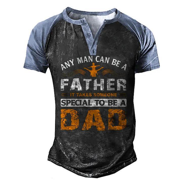 Any Man Can Be A Father For Fathers & Daddys Fathers Day Men's Henley Raglan T-Shirt