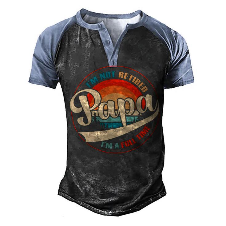 Mens Im Not Retired - Full Time Papa Grandfather Retirement Fathers Day Gift Men's Henley Shirt Raglan Sleeve 3D Print T-shirt