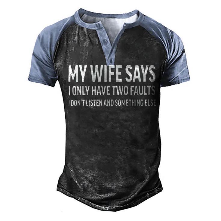 Mens My Wife Says I Only Have Two Faults 368 Trending Shirt Men's Henley Shirt Raglan Sleeve 3D Print T-shirt