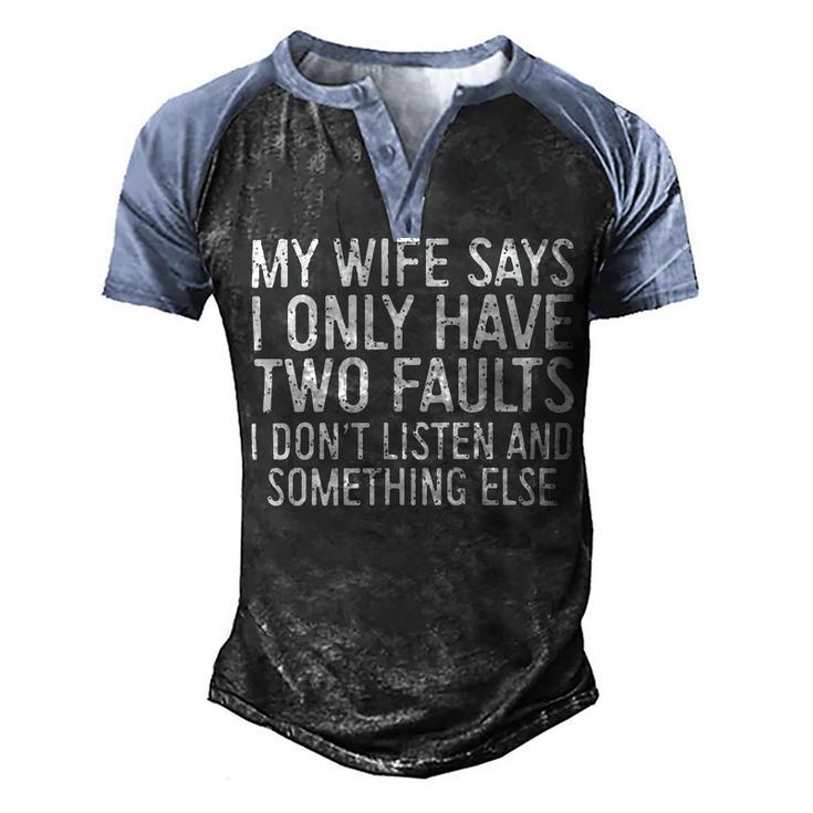 Mens My Wife Says I Only Have Two Faults  370 Trending Shirt Men's Henley Shirt Raglan Sleeve 3D Print T-shirt