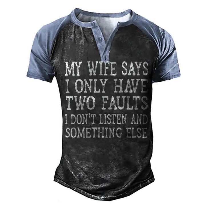 Mens My Wife Says I Only Have Two Faults  Funny  611 Trending Shirt Men's Henley Shirt Raglan Sleeve 3D Print T-shirt