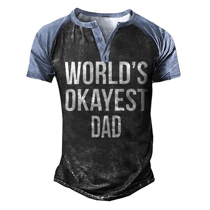 Mens Okayest DadShirt Funny Sarcastic Novelty For Husband Fathers Day 160 Trending Shirt Men's Henley Shirt Raglan Sleeve 3D Print T-shirt