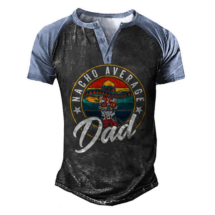 Nacho Average Dad For Mexican Nacho Loving Fathers Men's Henley Raglan T-Shirt