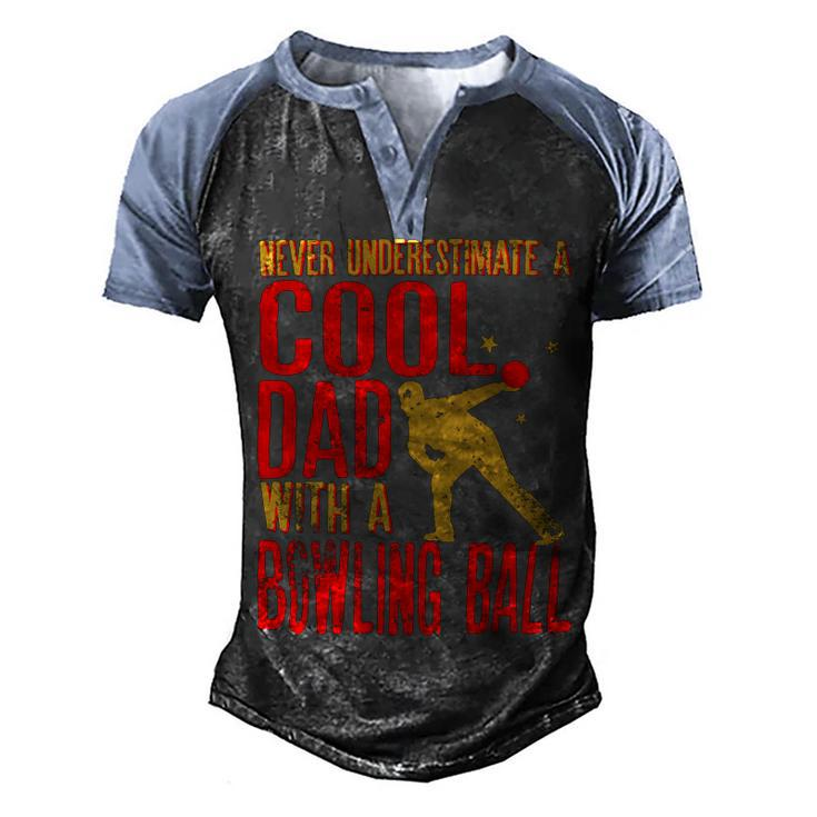 Never Underestimate A Cool Dad With A Ballfunny744 Bowling Bowler Men's Henley Shirt Raglan Sleeve 3D Print T-shirt
