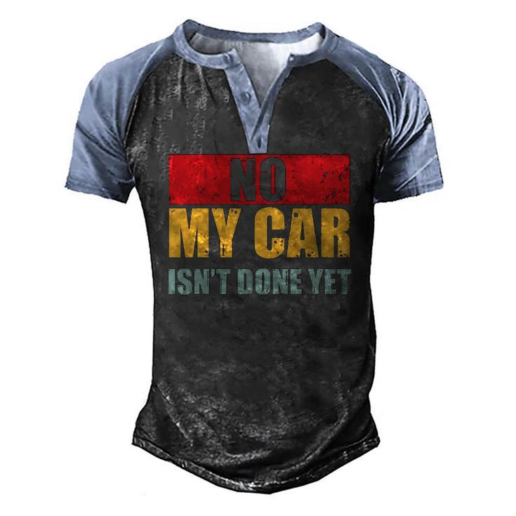 Mens No My Car Isnt Done Yet Vintage Car Mechanic Garage Auto Men's Henley Raglan T-Shirt