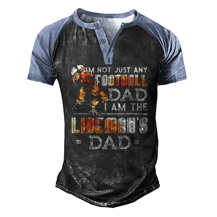 Im Not Just Any Football Dad I Am The Linemans Dad Team Fan Men's Henley Raglan T-Shirt
