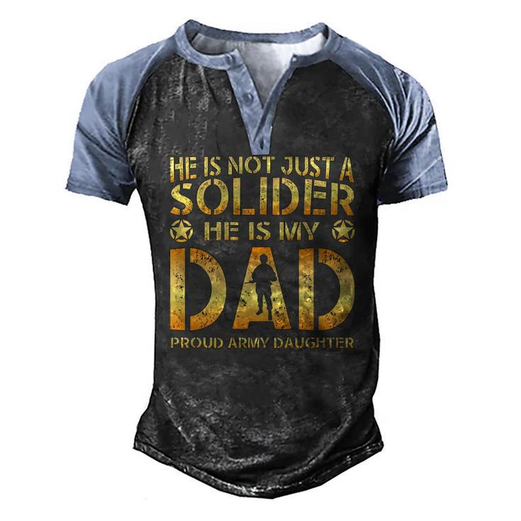 He Is Not Just A Solider He Is My Dad Proud Army Daughter Men's Henley Raglan T-Shirt