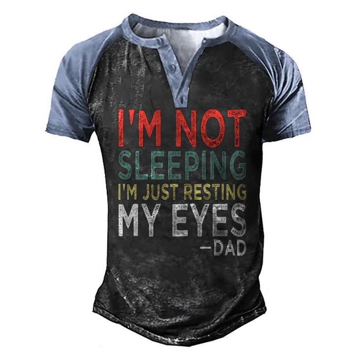 Mens Im Not Sleeping Im Just Resting My Eyes Dad Fathers Day Men's Henley Raglan T-Shirt