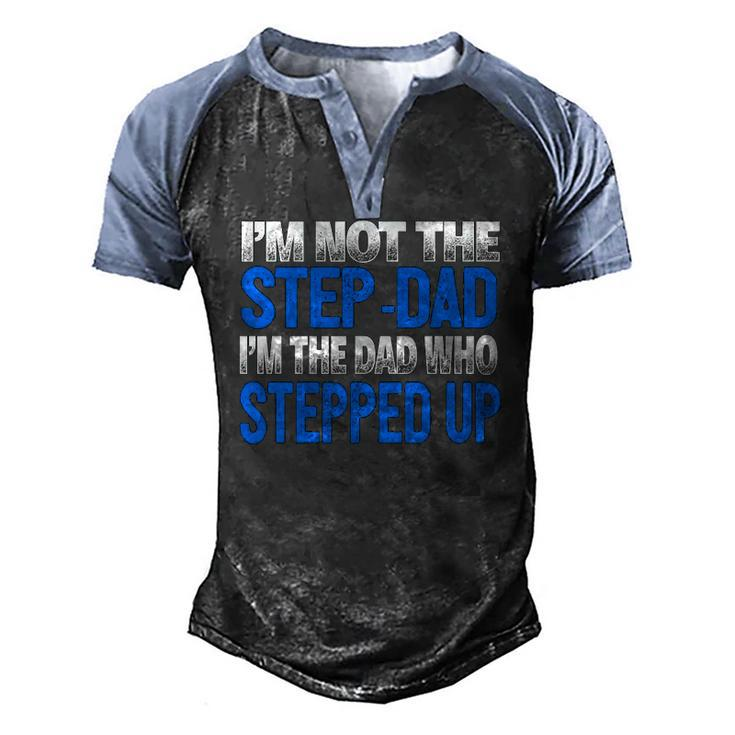 Mens Im Not The Step-Dad Im The Dad Who Stepped Up Men's Henley Raglan T-Shirt